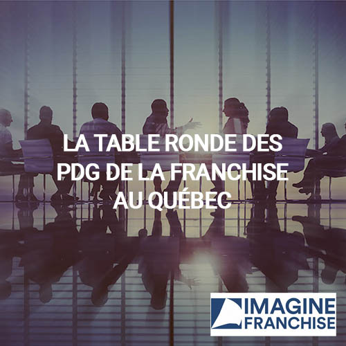 LA TABLE RONDE DES PDG DE LA FRANCHISE AU QUÉBEC